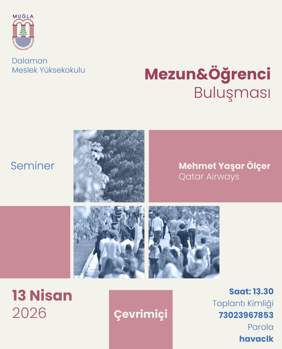 Afiş, modern ve sade bir tasarıma sahip olup krem rengi bir arka plan üzerine kurgulanmış. Sol üst köşede Muğla Sıtkı Koçman Üniversitesi'nin kırmızı amblemi ve hemen altında mavi harflerle "Dalaman Meslek Yüksekokulu" ibaresi yer alıyor. Afişin ana başlığı ise sağ üstte, oldukça belirgin, büyük ve bordo renkli harflerle "Mezun&Öğrenci Buluşması" olarak yazılmış.  Görselin orta kısmında, sanatsal bir dokunuşla mavi tonlarda filtrelenmiş dört farklı kare fotoğraf bulunuyor; bu fotoğraflarda kampüs yaşamından kesitler ve ağaçlı yollar görülüyor. Bu karelerin sağında yer alan bordo bir blok içinde, etkinliğin konuğu olan "Mehmet Yaşar Ölçer" ismi ve altında görev yaptığı kurum olan "Qatar Airways" beyaz puntolarla belirtilmiş. Sol tarafta ise dikey bir şekilde mavi renkle "Seminer" ifadesi eklenmiş.  Afişin alt bandı tamamen etkinlik bilgilerine ayrılmış durumda. Sol alt köşede büyük ve okunaklı bir şekilde "13 Nisan 2026" tarihi yer alırken, hemen yanında pembe bir kutucuk içerisinde beyaz harflerle "Çevrimiçi" (online) yazısı dikkat çekiyor. Sağ alt köşede ise mavi renkli fontlarla katılımcıların ihtiyacı olan teknik detaylar sıralanmış: Saat 13.30 olarak belirtilirken, Zoom platformu için gerekli olan "73023967853" toplantı kimliği ve "havaclk" parolası net bir şekilde paylaşılmış.