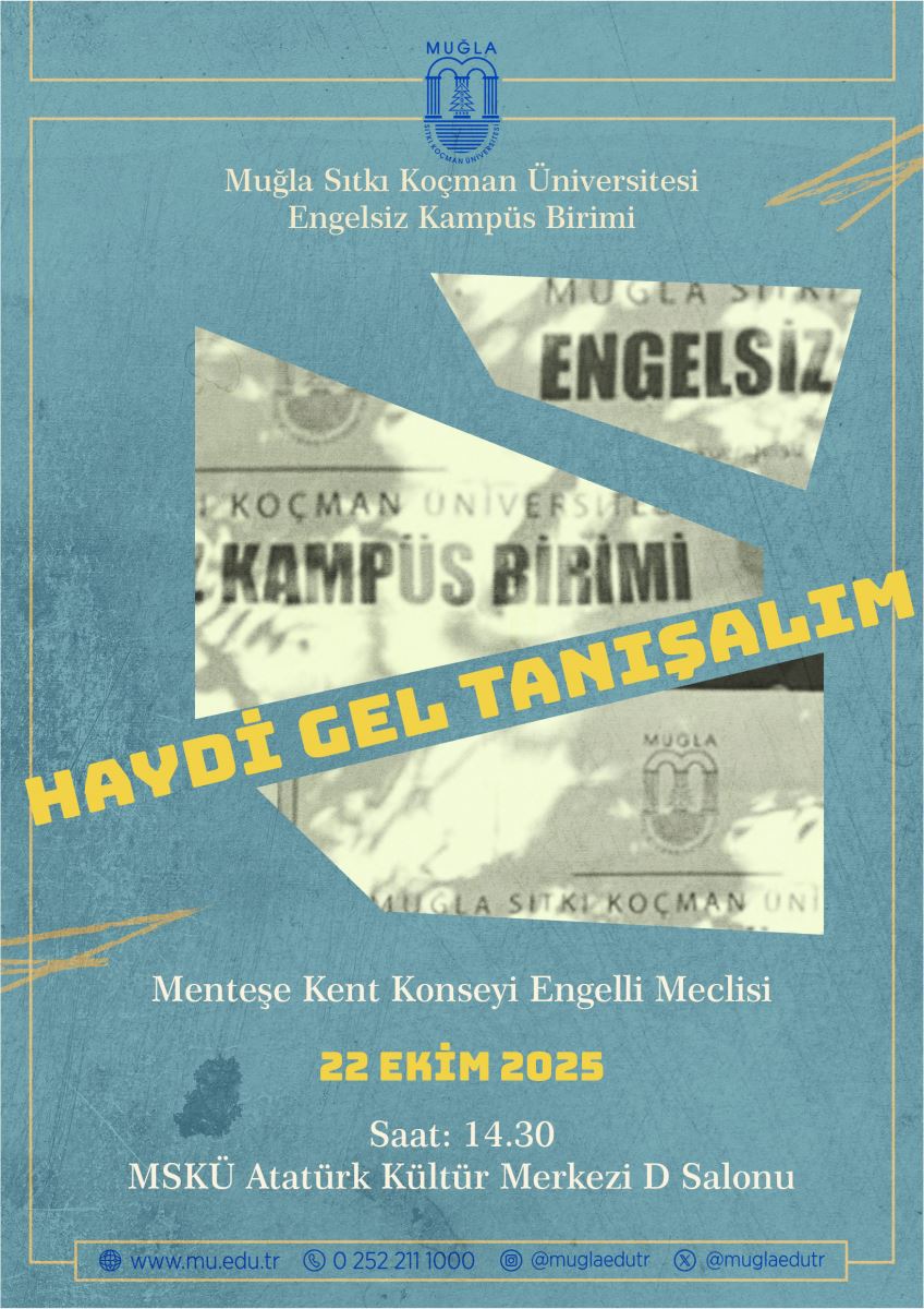 Afiş, mavi-yeşil tonlarında eskitilmiş bir kağıt dokusuna sahip dikey bir tasarıma sahiptir ve kenarlarında ince bir sarı çerçeve bulunmaktadır.Üst kısımda:Ortada Muğla Sıtkı Koçman Üniversitesi'nin (MSKÜ) logosu yer almaktadır.Logonun altında büyük harflerle "MUĞLA SITKI KOÇMAN ÜNİVERSİTESİ" ve altında "Engelsiz Kampüs Birimi" yazılıdır. Bu metinler de mavi renktedir.Orta kısımda:Farklı açılarla kesilmiş, soluk ve eski gazete veya kağıt parçalarını anımsatan, beyaz üzerine siyah metinlerin olduğu üç dikdörtgen form yer almaktadır. Bu parçaların üzerinde "MUĞLA SITKI KOÇMAN ÜNİVERSİTESİ", "ENGELSİZ", "KAMPÜS BİRİMİ" gibi kelimeler seçilebilmektedir.Bu parçaların üzerinde, büyük ve dikkat çekici, sarı renkte kalın bir yazı tipiyle, hafif eğimli olarak "HAYDİ GEL TANIŞALIM" sloganı bulunmaktadır.Alt kısımda:Beyaz renkte, küçük puntolarla etkinliği düzenleyen diğer birim belirtilmiştir: "Menteşe Kent Konseyi Engelli Meclisi".Hemen altında, yine beyaz ve büyük puntolarla etkinlik tarihi yer almaktadır: "22 EKİM 2025".Daha sonra etkinlik saati belirtilmiştir: "Saat: 14.30".En altta ise etkinlik yeri yazmaktadır: "MSKÜ Atatürk Kültür Merkezi D Salonu".En alt kenarlıkta ise mavi bir çizgi üzerinde üniversitenin iletişim bilgileri bulunmaktadır: Web sitesi adresi (www.mu.edu.tr) ve bir telefon numarası (0 252 211 1000).