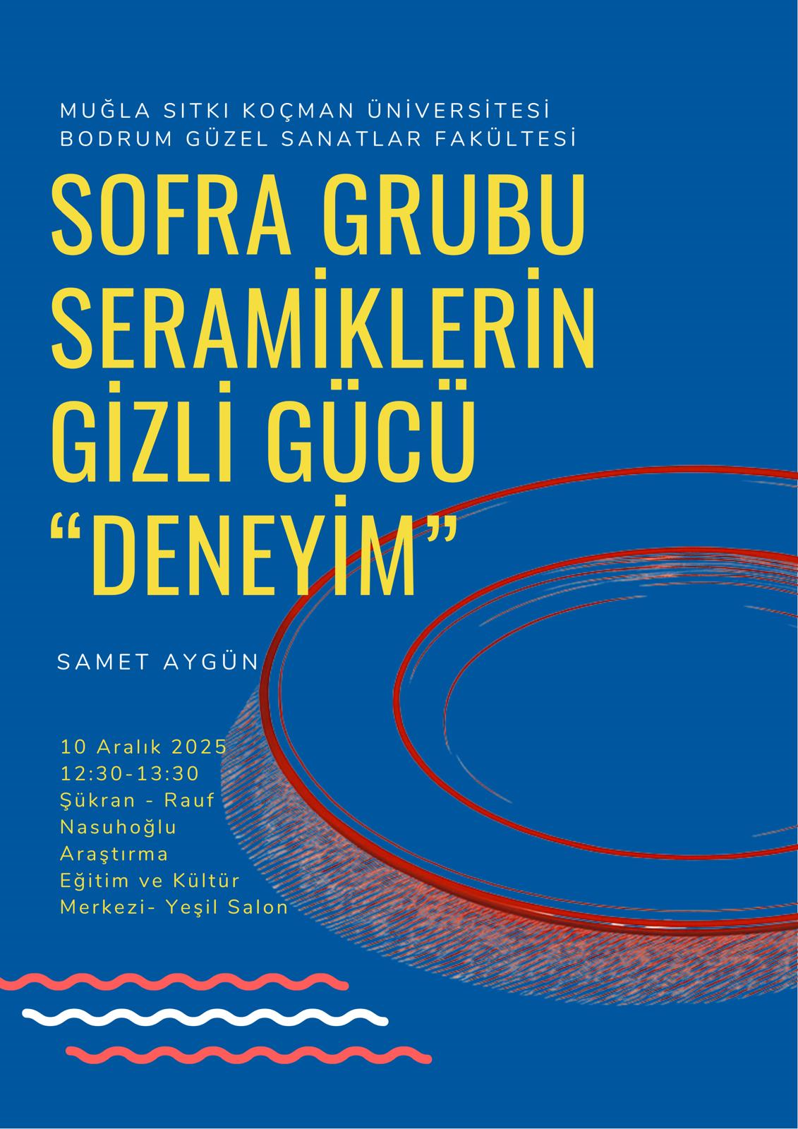 Konferans: Sofra Grubu Seramiklerin Gizli Gücü "Deneyim"- Öğr. Gör. Samet Aygün